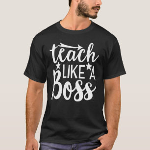 Lehre wie ein Boss Teacheru2019s Day T-Shirt