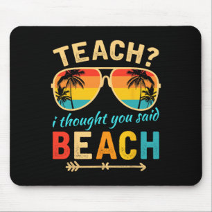 Lehren Ich dachte, du hast Strand Lehrer Sommerfer Mousepad