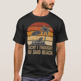 Lehren Ich dachte, du hast Strand Lustiger Lehrer  T-Shirt