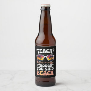 Lehren Ich dachte, Sie sagten Strand Lehrer Groovy Bierflaschenetikett