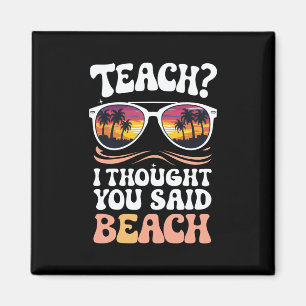 Lehren Ich dachte, Sie sagten Strand Lehrer Groovy Magnet