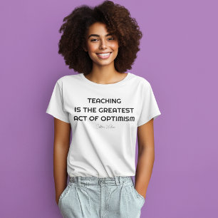 LEHREN IST DER BESTSTE AKT DES OPTIMISMUS T-Shirt