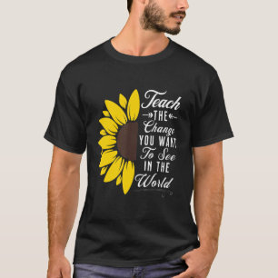 Lehren Sie die Veränderung, die Sie in der Welt Ge T-Shirt