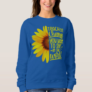 Lehren Sie die Veränderungen, die Sie in der Welt  Sweatshirt