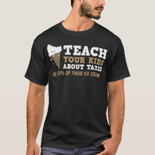 Lehren Sie Ihre Kinder (über Steuern) T-Shirt