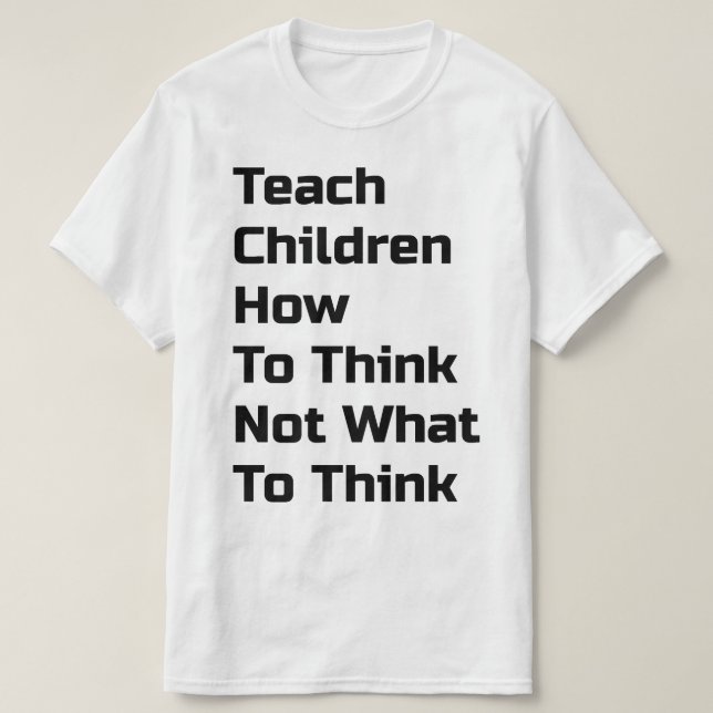Lehren Sie Kindern, wie sie denken T-Shirt (Design vorne)