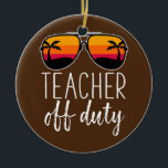 Lehrer aus der Pflicht Sonnenbrille Beach Sunset Keramik Ornament<br><div class="desc">Lehrer aus der Pflicht Sonnenbrille Beach Sonnenuntergang Geschenk. Perfektes Geschenk für Ihren Vater,  Mama,  Papa,  Männer,  Frauen,  Freunde und Familienmitglieder am Erntedank Tag,  Weihnachten,  Muttertag,  Vatertag,  4. Juli,  1776 Unabhängiger Tag,  Veteranen Tag,  Halloween,  Patrick's Day</div>
