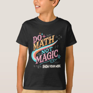Lehrer Ck Zur Schule Machen Sie Mathe Nicht Magie T-Shirt