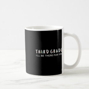 Lehrer der 3. Klasse Ich werde für dich da sein De Kaffeetasse