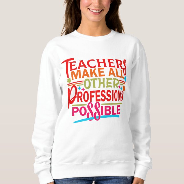 LEHRER ERMÖGLICHEN ALLE ANDEREN BERUFE. SWEATSHIRT (Vorderseite)