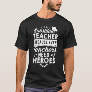 Lehrer ersetzen, weil selbst Lehrer Helden brauche T-Shirt