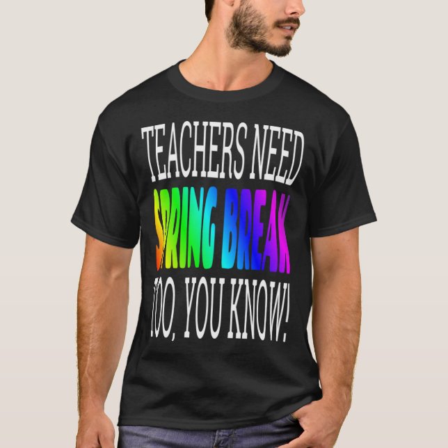 Lehrer Frühlingslehrer brauchen Frühjahrspause T-Shirt (Vorderseite)