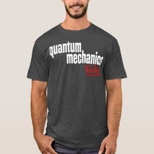 Lehrer für Quantenmechanik 1 T-Shirt