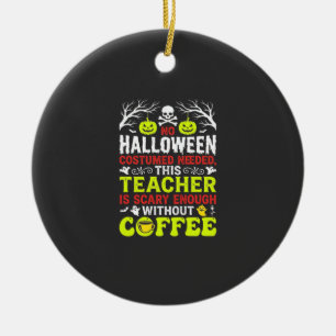 Lehrer Halloween Gruselig genug Kaffee Design_1 Keramik Ornament