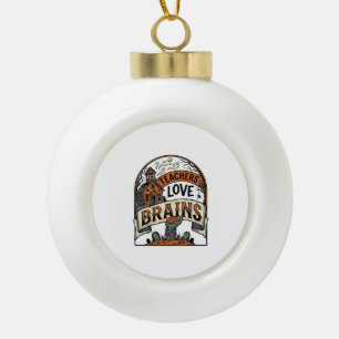 Lehrer Halloween-Shirt Lehrer lieben Gehirne_1 Keramik Kugel-Ornament
