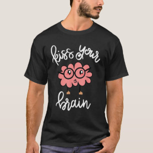 Lehrer Leben Küss dein Gehirn Schüler Geschenke Kl T-Shirt