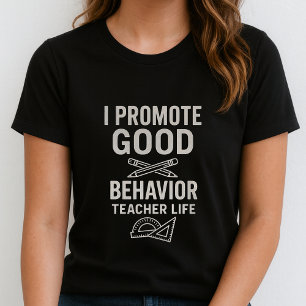 Lehrer-Leben-Shirt; Ich fördere gutes Verhalten T-Shirt