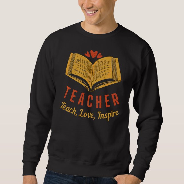 Lehrer Lehre Liebe Inspiriert Sweatshirt (Vorderseite)