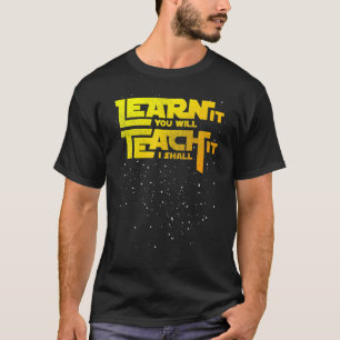Lehrer lernen, dass du es lehren wirst, ich werde T-Shirt