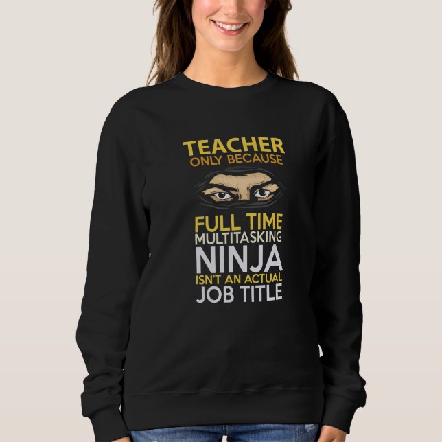 Lehrer nur, weil Vollzeit Multitasking Ninja Sweatshirt (Vorderseite)