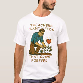 Lehrer Pflanze Samen, die für immer wachsen T-Shirt