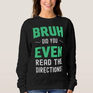 Lehrer sagt Bruh hast du überhaupt die Anweisungen Sweatshirt