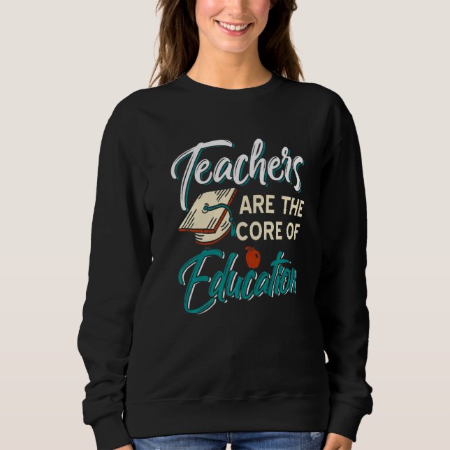 Lehrer sind der Kern der Bildung, die derzeit Sweatshirt (Vorderseite)
