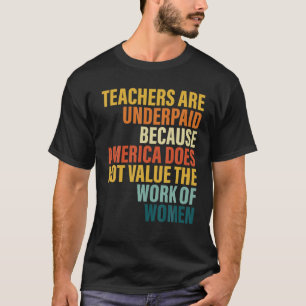 Lehrer sind unterbezahlt, weil Amerika nicht schät T-Shirt