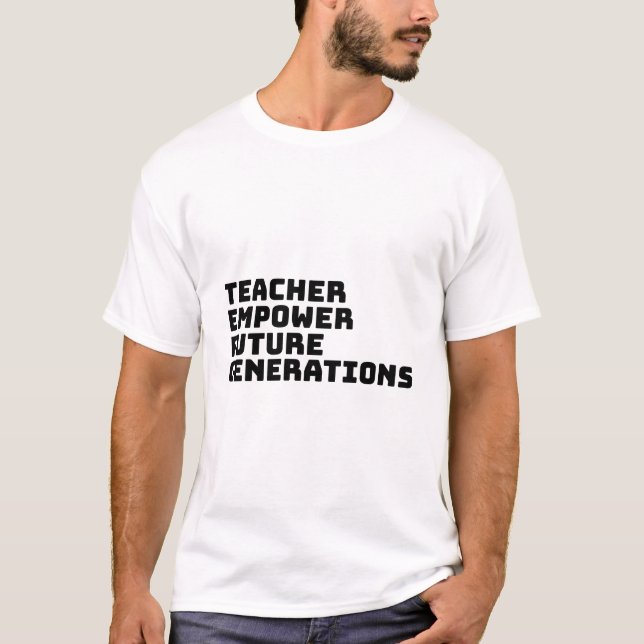 Lehrer stärken zukünftige Generationen T-Shirt (Vorderseite)