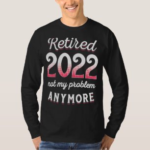 Lehrer übermüdet 2022 Nicht mein Problem mehr Kran T-Shirt