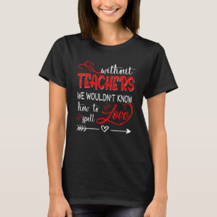 Lehrer Unterrichten ohne Know-Zauber Liebe Apparel T-Shirt