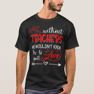 Lehrer Unterrichten ohne Know Zauber Liebe Geschen T-Shirt