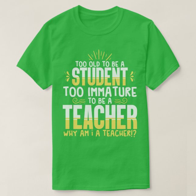 Lehrer zu alt, um Student zu sein T-Shirt (Design vorne)