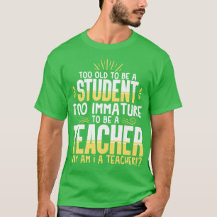 Lehrer zu alt, um Student zu sein T-Shirt