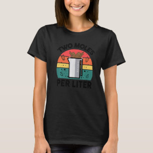 Lehrer Zwei Moles pro Liter Chemist Chemie Sci T-Shirt