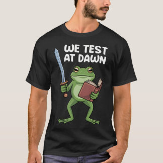 Lehrerfrosch Wir testen bei Morgengrauen Testtagsk T-Shirt