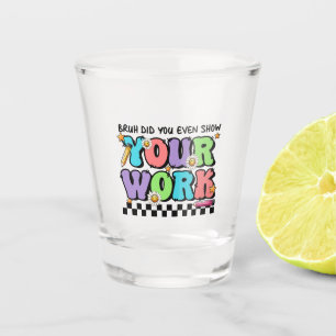 Lehrergeschenk Bruh Hast du überhaupt deine Arbe Schnapsglas