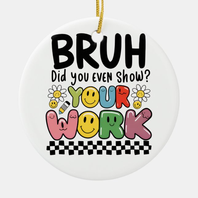Lehrergeschenk | Bruh Your Work Keramik Ornament (Vorne)