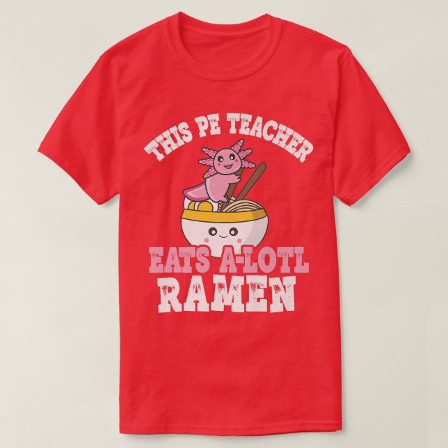 Lehrerin Ramen Axolotl hat diesen Pe-Lehrer gegess T-Shirt (Design vorne)