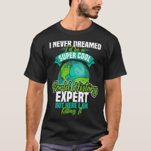 Lehrerin Wissenschaft der Weltgeschichte T-Shirt