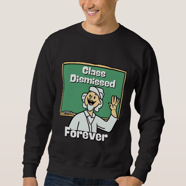 Lehrerklasse für immer entlassen sweatshirt (Vorderseite)