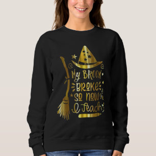 Lehrerleben Mein Besen brach, also unterrichte ich Sweatshirt