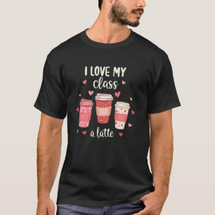 Lehrertag Ich Liebe Meine Klasse Ein Latte Kaf T-Shirt