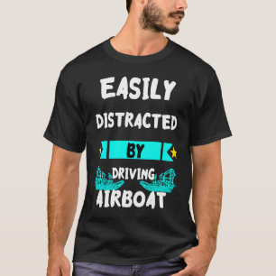 Leicht abgelenkt durch das Führen eines Airboat Sw T-Shirt