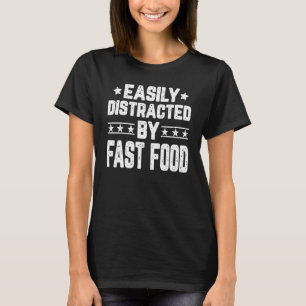 Leicht abgelenkt durch Fast Food Feinschmecker Fas T-Shirt