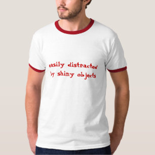 leicht abgelenkt, durch glänzende Gegenstände T-Shirt