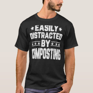 Leicht abgelenkt durch Kompostierung von Gärtnern T-Shirt