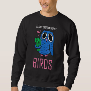 leicht abgelenkt durch Vögel, die Vogelbeobachtung Sweatshirt