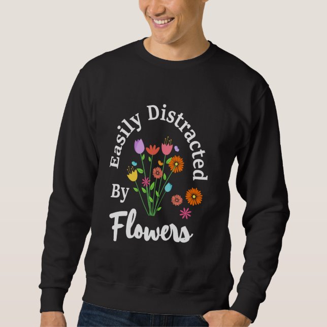 Leicht abgelenkt von Blume Pflanze Lover Gardener Sweatshirt (Vorderseite)