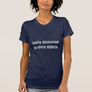Leicht distractedby glänzende Gegenstände T-Shirt